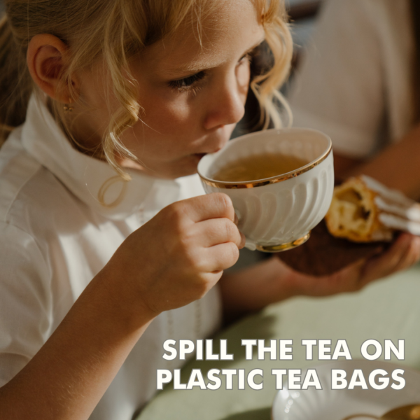 Spill the tea on plastic tea bags